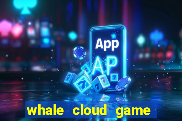 whale cloud game site oficial